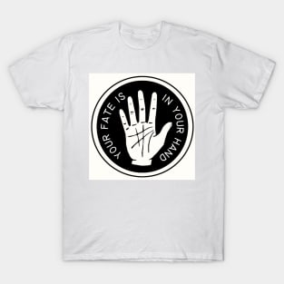 Your Fate Is In Your Hand T-Shirt